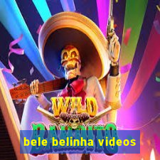 bele belinha videos